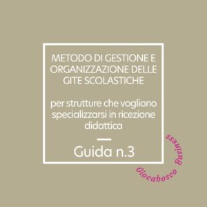 3 Guida: Metodo di gestione e organizzazione delle gite scolastiche per strutture che vogliono specializzarsi in Ricezione Didattica